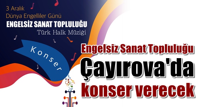 Engelsiz sanat topluluğu konser verecek