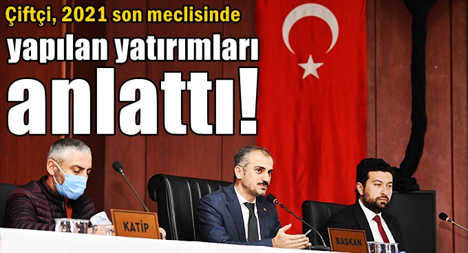 Çiftçi, yılın son meclisinde çalışmaları anlattı