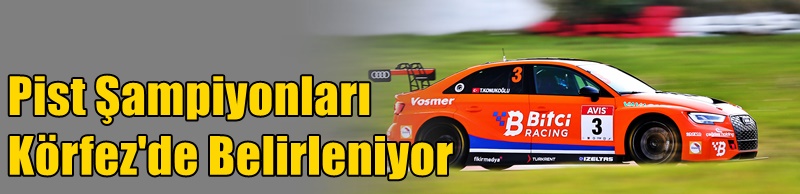 Pist Şampiyonları Körfez'de Belirleniyor