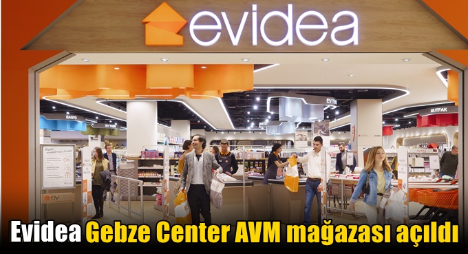 Evidea Gebze Center AVM mağazası açıldı…