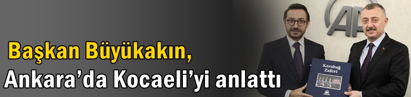 Başkan Büyükakın, Ankara’da Kocaeli’yi anlattı
