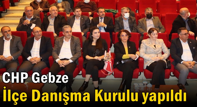CHP Gebze İlçe Danışma Kurulu yapıldı