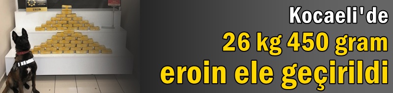 26 kg 450 gram eroin ele geçirildi