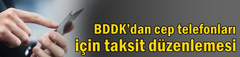 BDDK’dan cep telefonları için taksit düzenlemesi