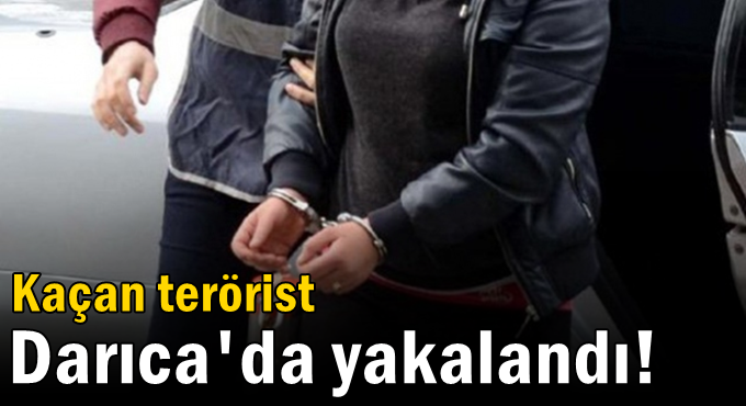 Kaçan terörist Darıca'da yakalandı!