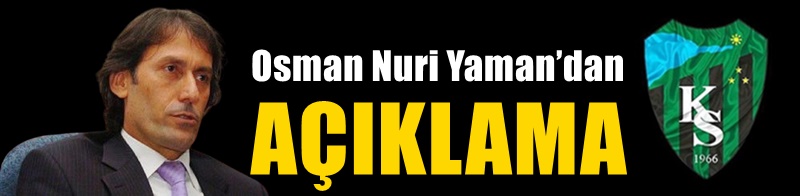 Osman Nuri Yaman'dan açıklama!