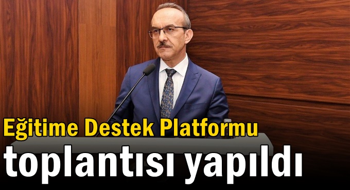 Eğitime Destek Platformu Toplantısı yapıldı