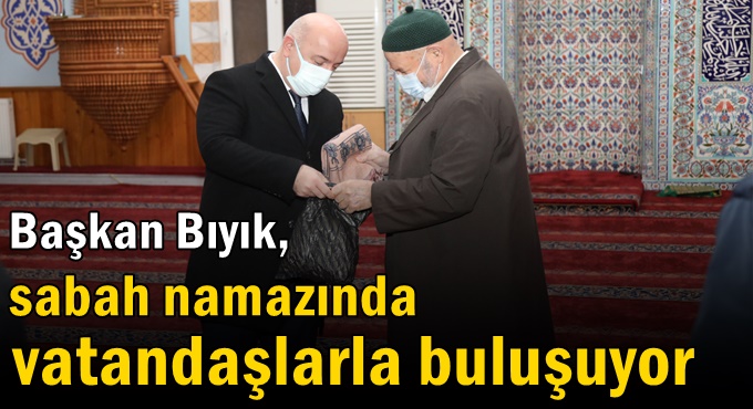 Başkan Bıyık, sabah namazında vatandaşlarla buluşuyor