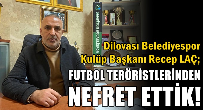 Dilovası Belediyespor Başkanı Laç, ateş püskürdü!