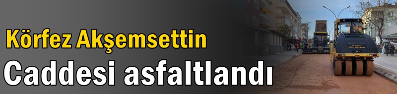 Körfez Akşemsettin Caddesi asfaltlandı