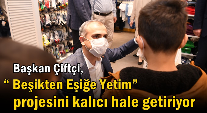 Çiftçi, “ Beşikten Eşiğe Yetim” projesini kalıcı hale getiriyor