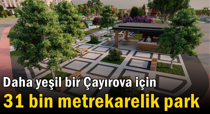 Daha yeşil bir Çayırova için 31 bin metrekarelik park