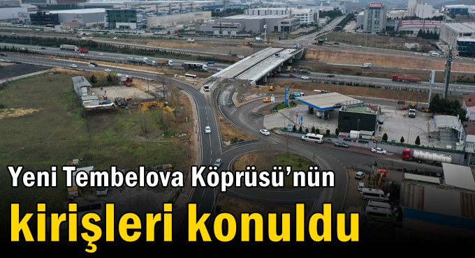 Yeni Tembelova Köprüsü’nün kirişleri konuldu