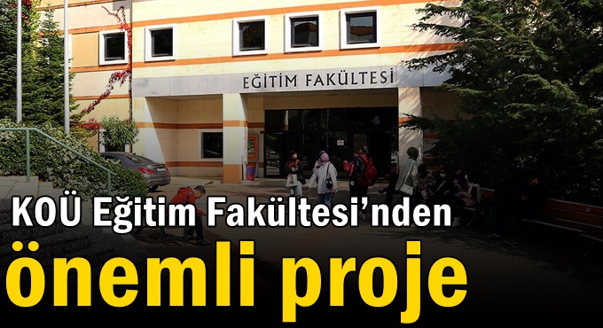 KOÜ Eğitim Fakültesi’nden önemli proje