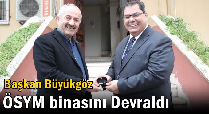 Başkan Büyükgöz ÖSYM binasını Devraldı