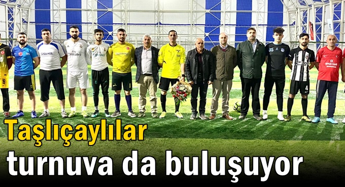 Taşlıçaylılar turnuva da buluşuyor