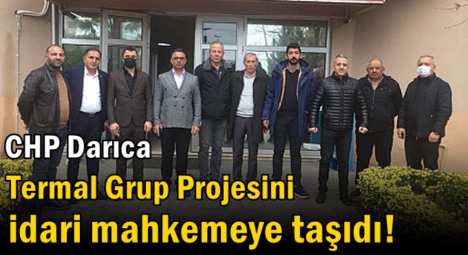 CHP Darıca Termal Grup Projesini idari mahkemeye taşıdı!