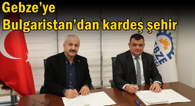 Gebze’ye  Bulgaristan’dan Kardeş Şehir