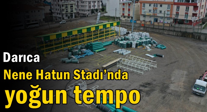 Darıca Nene Hatun Stadı’nda yoğun tempo