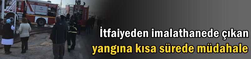 İtfaiyeden imalathanede çıkan yangına kısa sürede müdahale