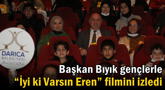 Başkan Bıyık gençlerle “İyi ki Varsın Eren” filmini izledi