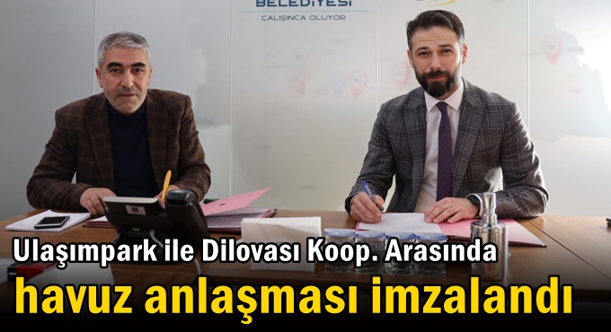 Ulaşımpark ile Dilovası Koop. Arasında havuz anlaşması imzalandı