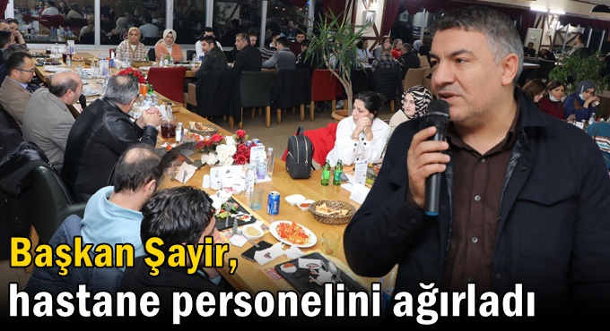 Başkan Şayir, hastane personelini ağırladı