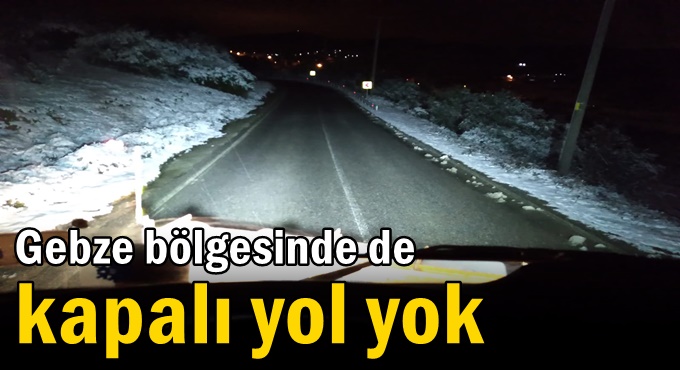 Gebze bölgesinde de kapalı yol yok