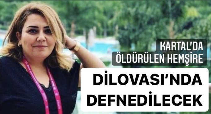 Kartal’da öldürülen hemşire Dilovası’nda uğurlanacak!