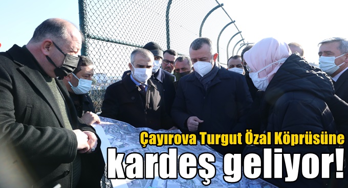 Çayırova Turgut Özal  Köprüsüne kardeş geliyor