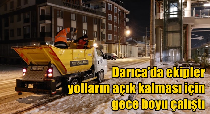 Darıca’da ekipler yolların açık kalması için gece boyu çalıştı