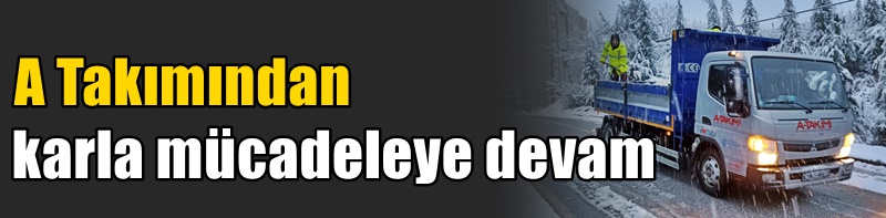 Büyükşehir A Takımından karla mücadeleye devam