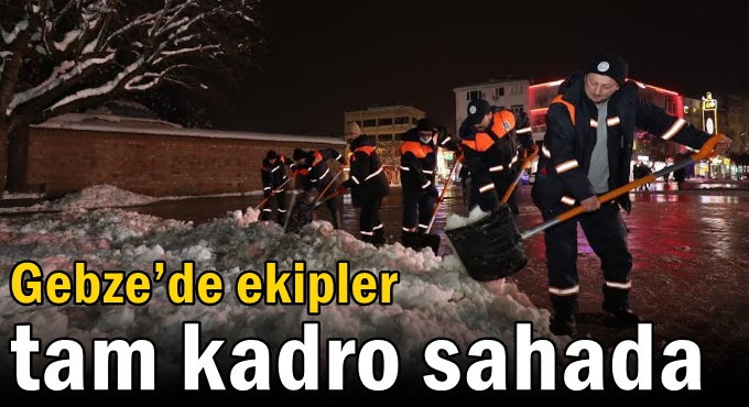 Gebze’de ekipler tam kadro sahada