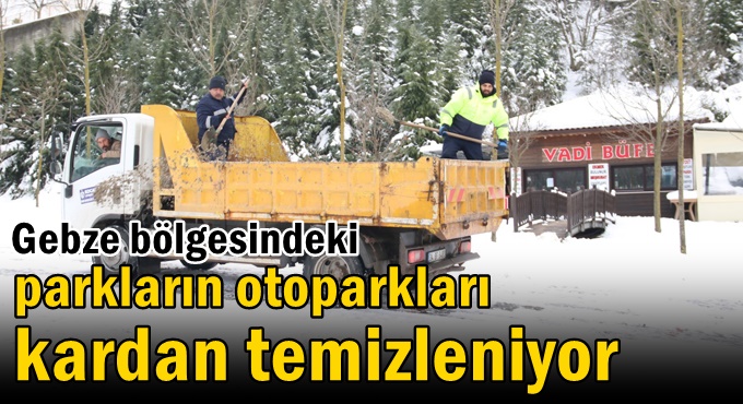 Gebze bölgesindeki parkların otoparkları kardan temizleniyor