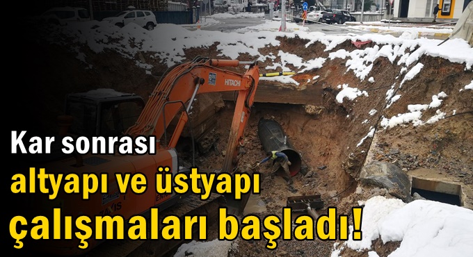 Kar sonrası altyapı ve üstyapı çalışmaları başladı!