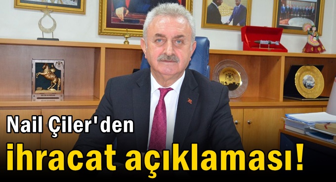 Çiler, Üretim, ihracat yapan sanayicimiz bu sevdadan asla vazgeçmedi