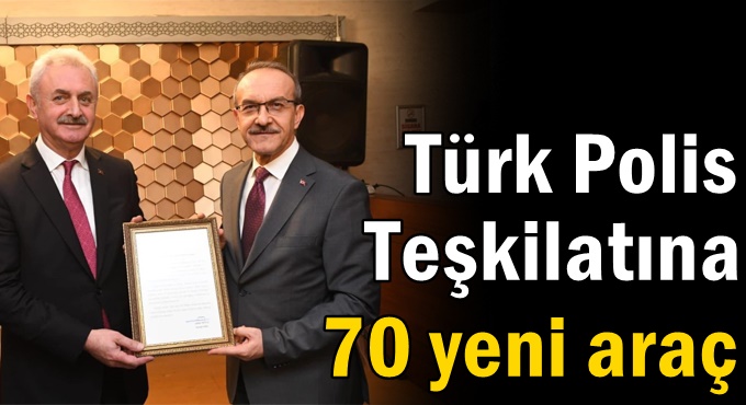 Türk Polis Teşkilatına 70 yeni araç