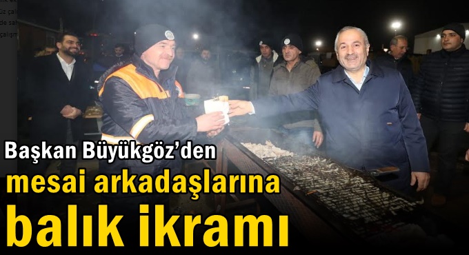 Başkan Büyükgöz’den mesai  arkadaşlarına balık ikramı