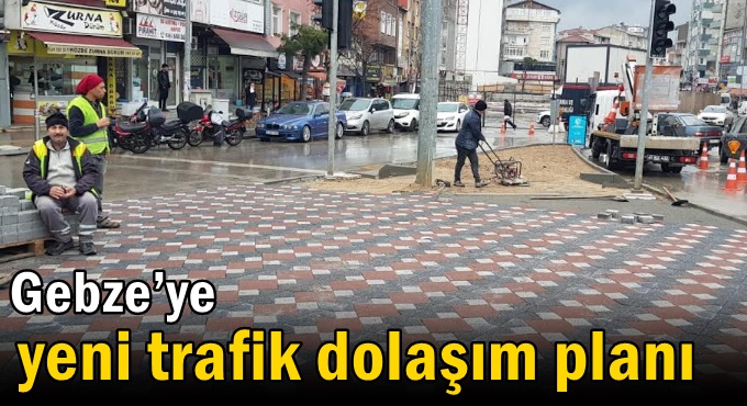 Gebze’ye yeni trafik dolaşım planı