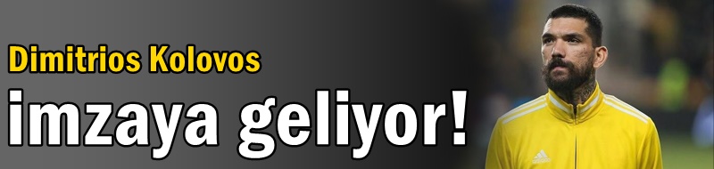 Kolovos imzaya geliyor!