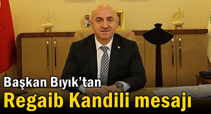 Başkan Bıyık’tan Regaib Kandili mesajı