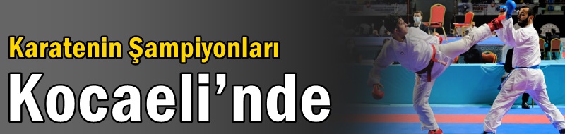 Karatenin Şampiyonları Kocaeli’nde