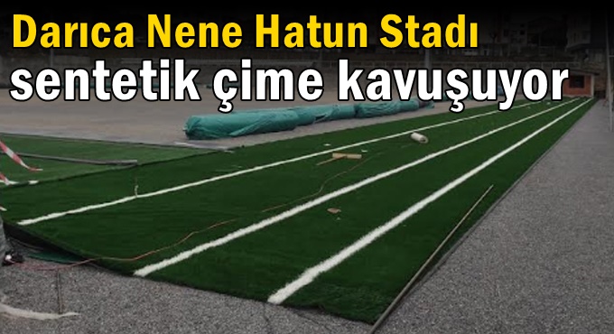 Darıca Nene Hatun Stadı sentetik çime kavuşuyor