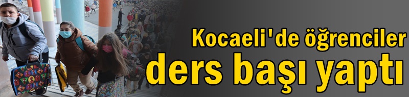 Kocaeli'de öğrenciler ders başı yaptı