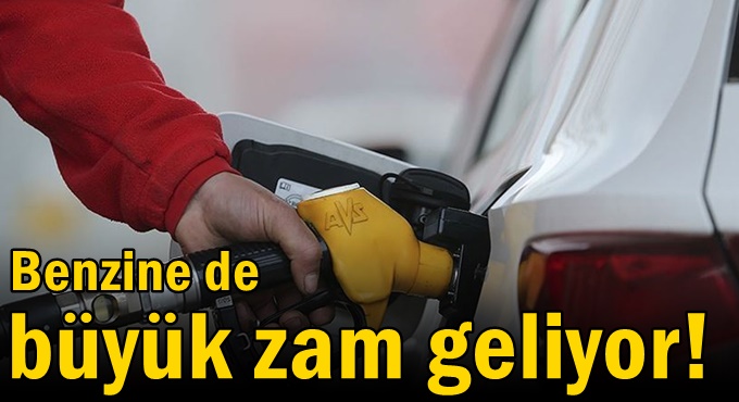Benzine de büyük zam geliyor!