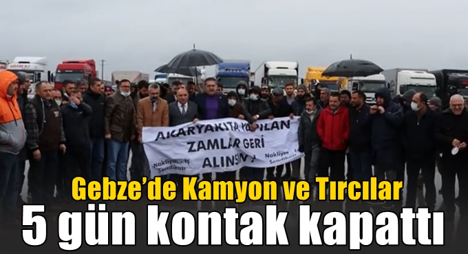 Kamyon ve Tır'cılar 5 gün kontak kapattı