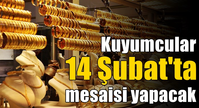 Kuyumcular 14 Şubat mesaisi yapacak