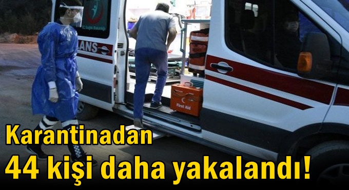 44 kişi daha yakalandı!