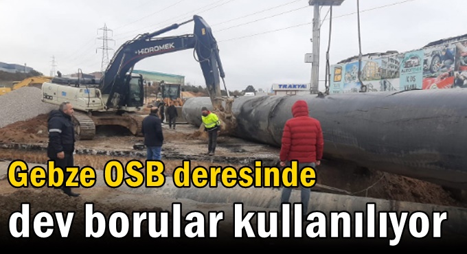 Gebze OSB deresinde  dev borular kullanılıyor