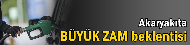Akaryakıta büyük zam beklentisi